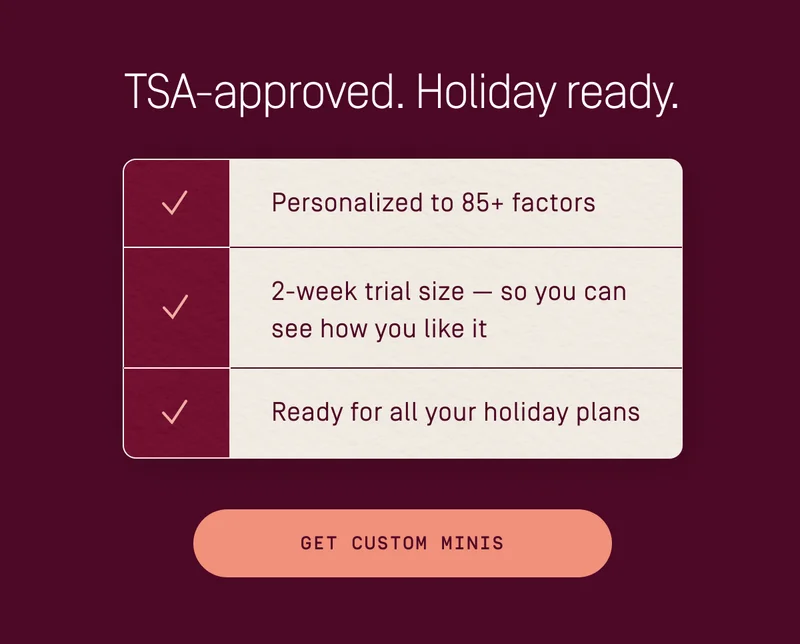 TSA-approved. Holiday ready. GET CUSTOM MINIS