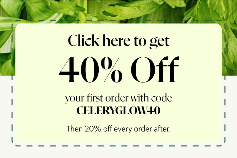 Click here to get 40% off your first order with code CELERYGLOW40, then 20% off every order after.
