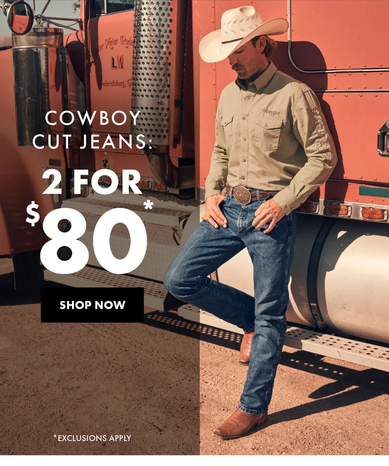 Cowboy Cut Jeans: 2 For $80* Shop Now *Exclusions Apply