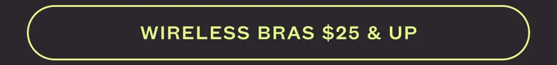 WIRELESS BRAS $25 & UP