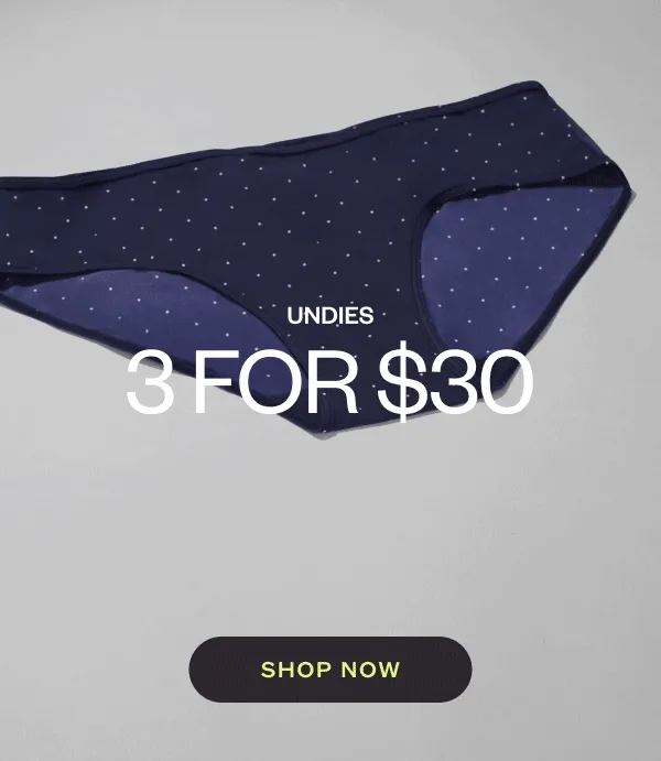 UNDIES 3 FOR $30 - SHOP NOW
