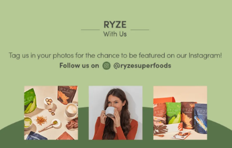 RYZE WITH US | Tag us in your photos for the chance to be featured on our Instagram! | Follow us on IG @ryzesuperfoods