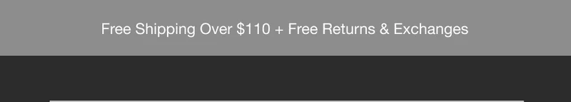 Free Shipping Over $110 + Free Returns & Exchanges