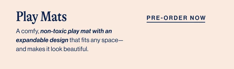 Play Mats- A comfy, non-toxic play mat with an expandable design that fits any space—and makes it look beautiful. Pre-order Now