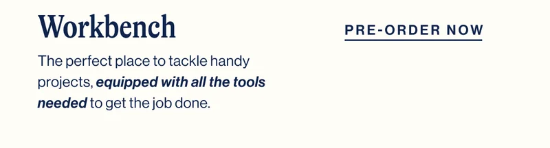 Workbench- The perfect place to tackle handy projects, equipped with all the tools needed to get the job done. Pre-order Now