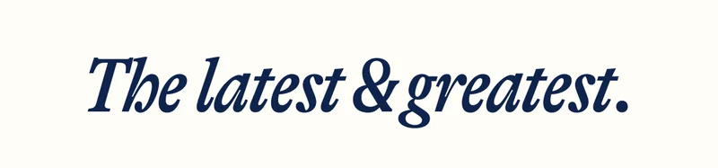 The latest & greatest.