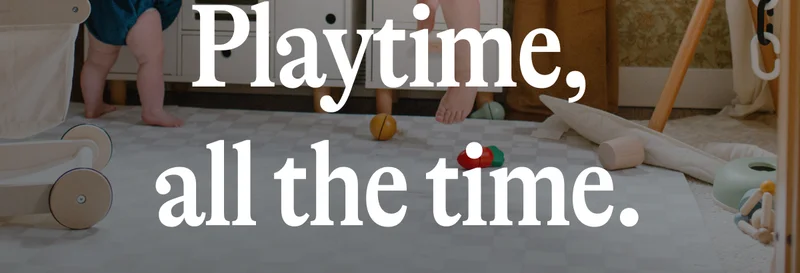 Playtime,  all the time.