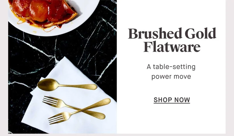 Brushed Gold Flatware A table-setting power move