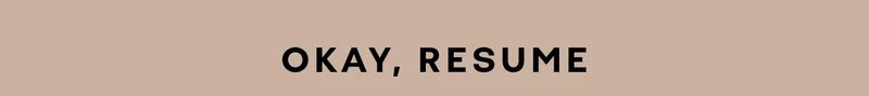 OKAY, RESUME
