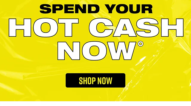 Last Day! Spend Your Hot Cash Now. Shop Now