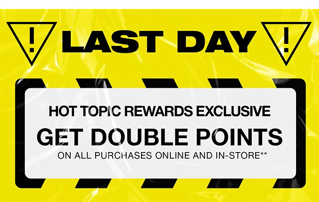 Last Day! Hot Topic Rewards Exclusive. Get Double Points On All Purchases Online And In-Store