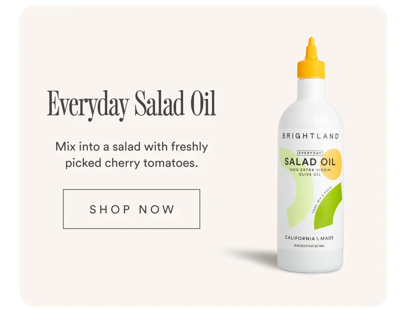 Everyday Salad Oil. Mix into a salad with freshly picked cherry tomatoes. Shop now.