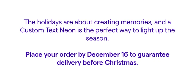 The holidays are about creating memories, and a Custom Neon is the perfect way to light up the season.