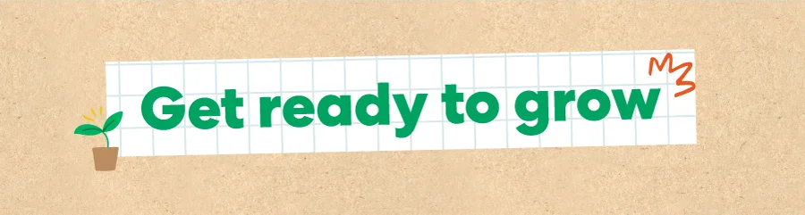Get ready to grow