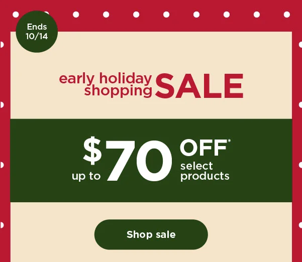 Early Holiday Shopping Sale--up to $70 off* select products