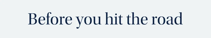Before you hit the road