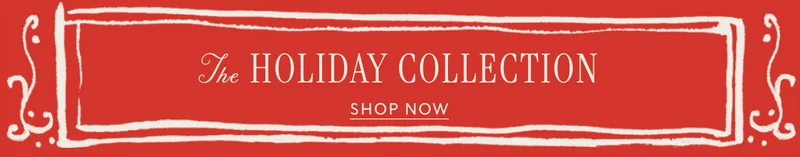 The HOLIDAY COLLECTION Shop now
