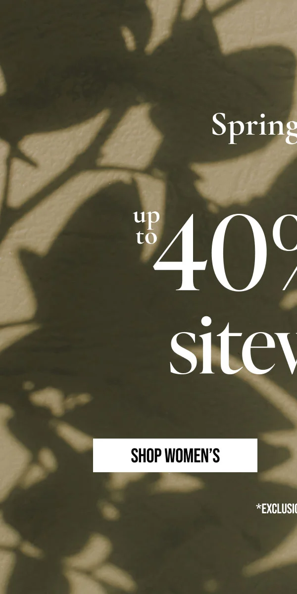Spring It on | up to 40% off sitewide | SHOP WOMEN'S | *EXCLUSIONS APPLY.