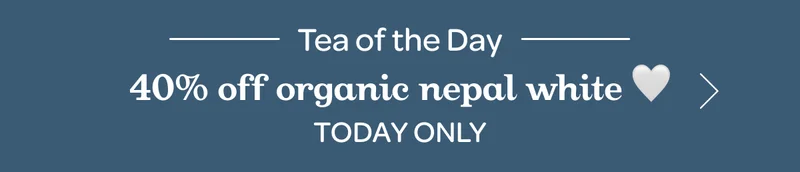 Tea of the Day - 40% off organic nepal white 🤍  - Today only