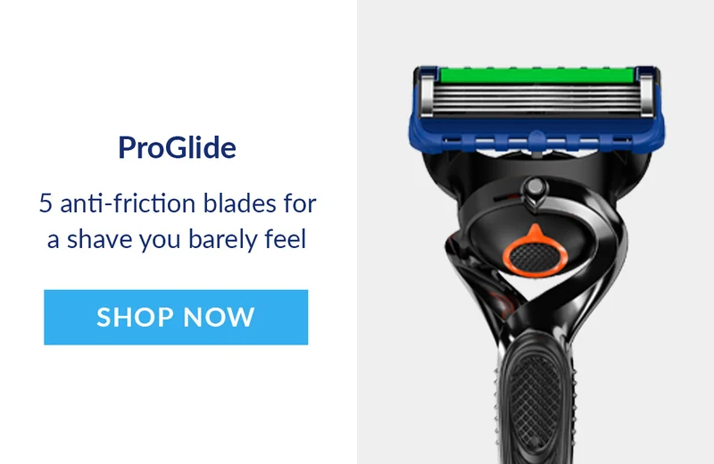 ProGlide   5 anti-friction blades for a shave you barely feel. Shop Now