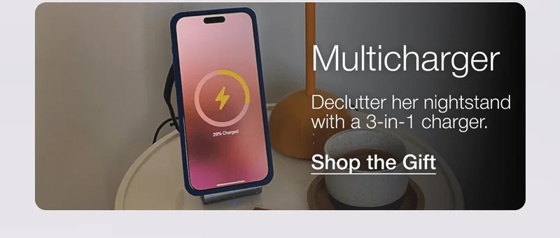 Multicharger Declutter her nightstand with a 3-in-1 charger.