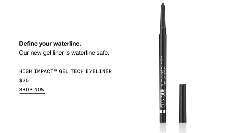 Define your waterline. Our new gel liner is waterline safe. HIGH IMPACT TM GEL TECH EYELINER $25 SHOP NOW