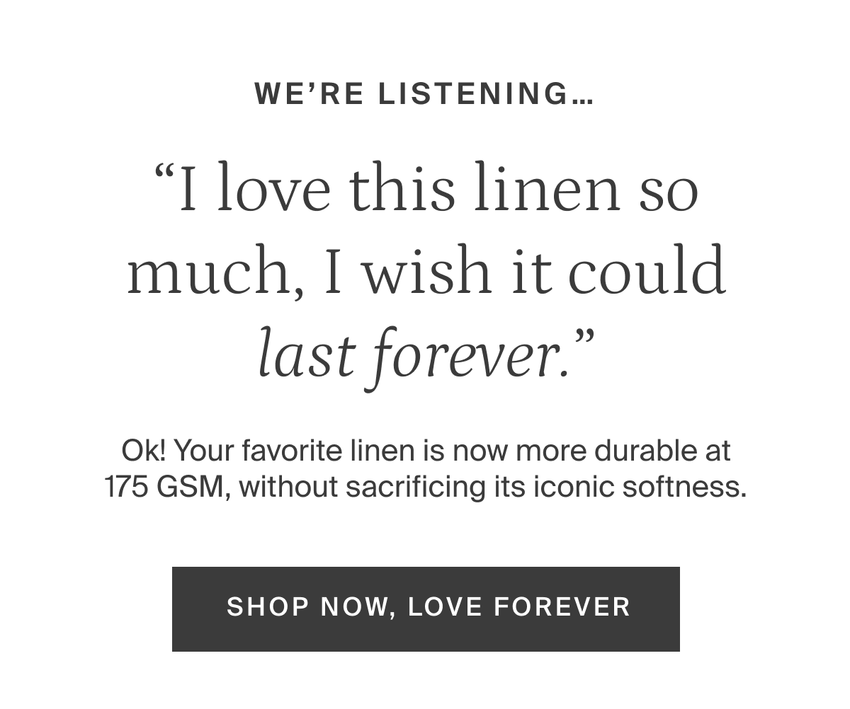 We're listening. Shop now, love forever.