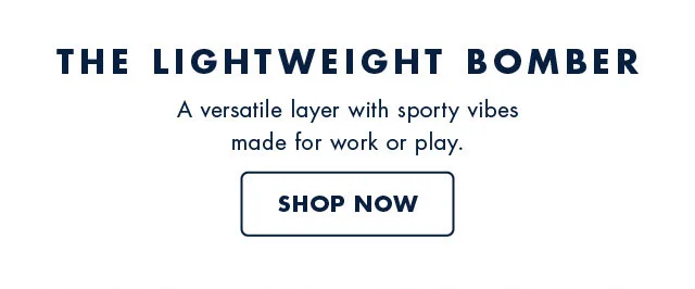 The lightweight bomber                                            A versatile layer with sporty vibes made for work or play                                            Shop now