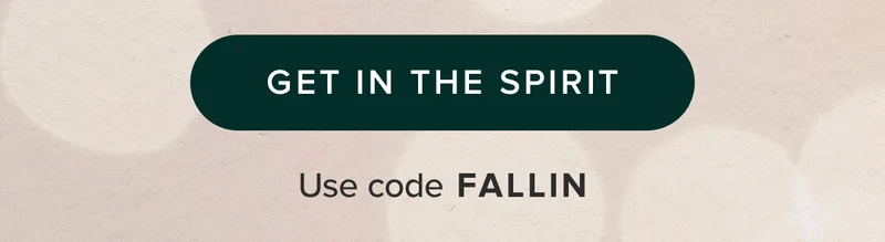 Get In The Spirit. Use code FALLIN