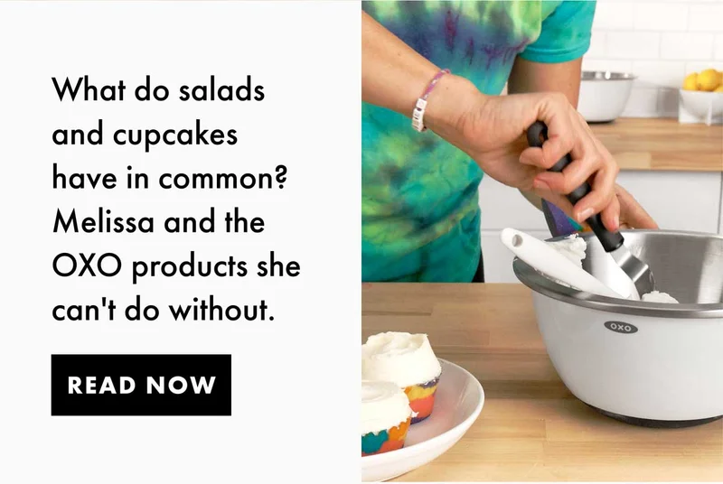 What do salads and cupcakes have in common? Melissa and the OXO products she can't do without. | Read Now