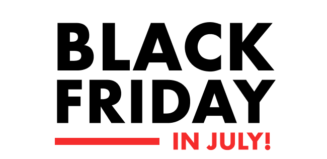 Black Friday in July starts NOW