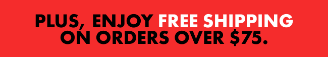 Plus, enjoy free shipping on orders over $75