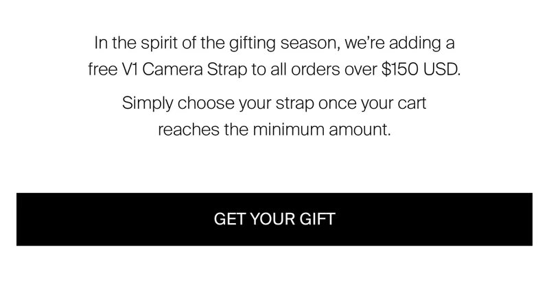 In the spirit of the gifting season, we're adding a free V1 camera strap to all orders over $225.