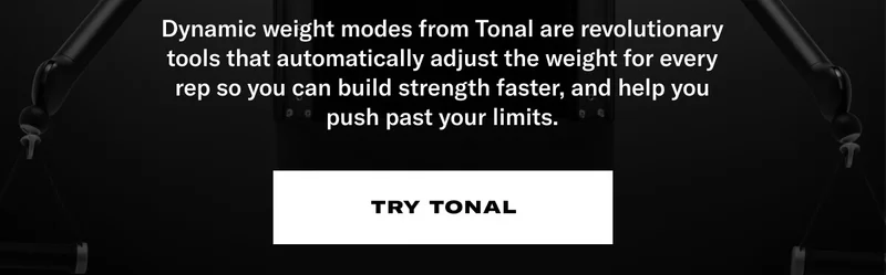 Dynamic weight modes from Tonal are revolutionary tools that automatically adjust the weight for every rep so you can build strength faster, and help you push past your limits. CTA: Try Tonal