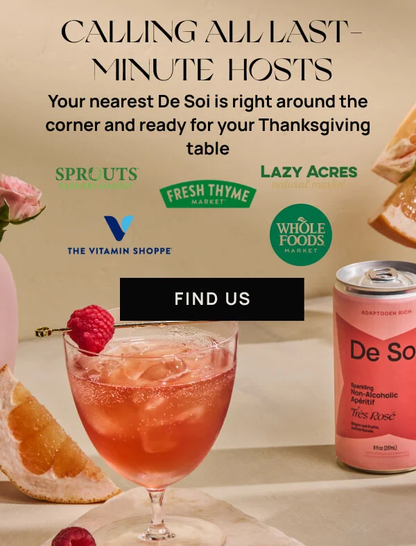 Calling All Last-Minute Hosts | Your nearest De Soi is right around the corner and ready for your Thanksgiving table. Find Us.