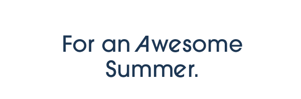 For an Awesome Summer.