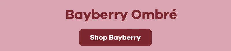 Bayberry Ombré | Shop Bayberry