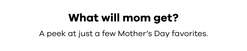 What will mom get? A peek at just a few Mother's Day favorites.