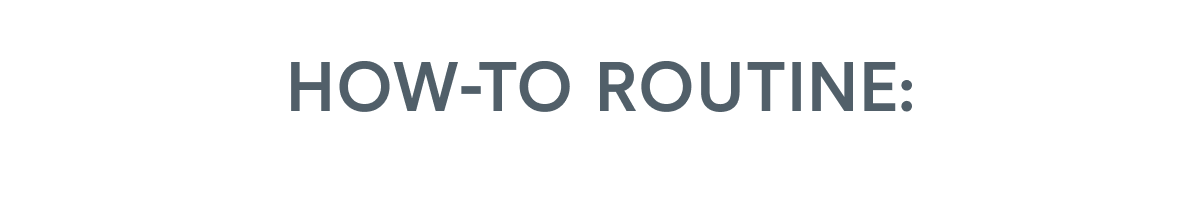 How-To Routine: