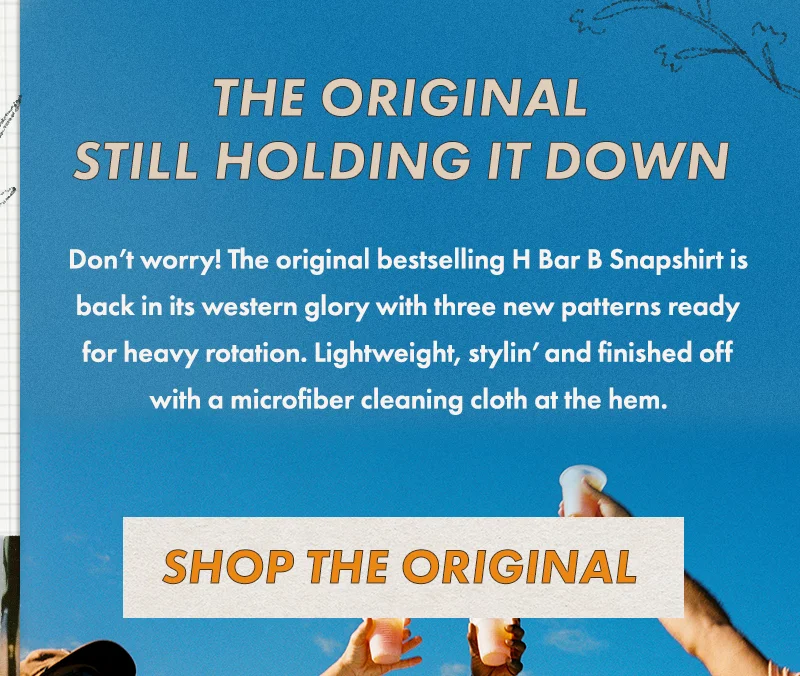 Don’t worry! The original bestselling H Bar B Snapshirt is back in its western glory with three new patterns ready for heavy rotation. Lightweight, stylin’ and finished off with a microfiber cleaning cloth at the hem.