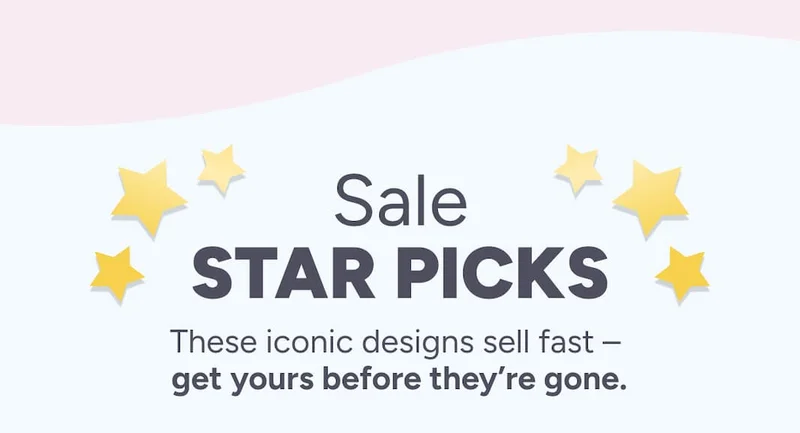 Sale star picks. These iconic designs sell out fast –&nbsp;get yours before it's gone.