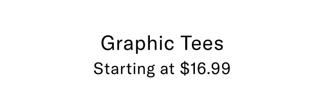 Graphic tees starting at $16.99