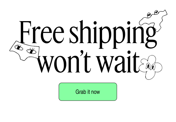 Free shipping won't wait | Grab it now