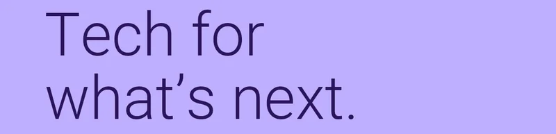Tech for what’s next.