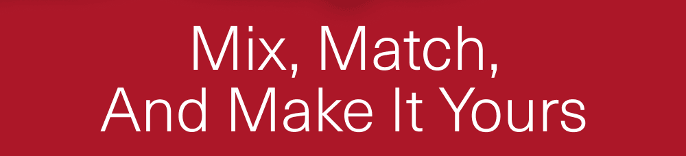 Mix, match, and make it yours