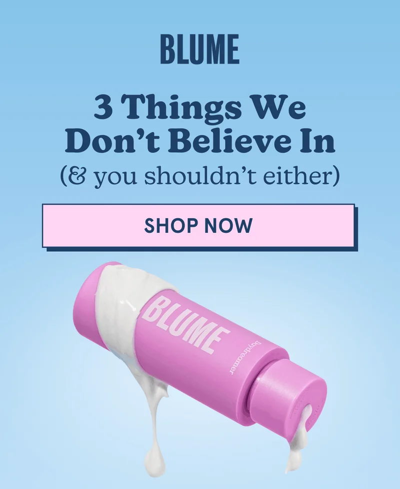 BLUME: 3 Things We Don’t Believe In (& you shouldn’t either) [SHOP NOW]