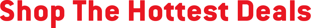Shop The Hottest Deals