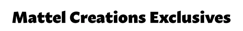 Mattel Creations Exclusives