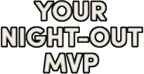 Your night-out MVP