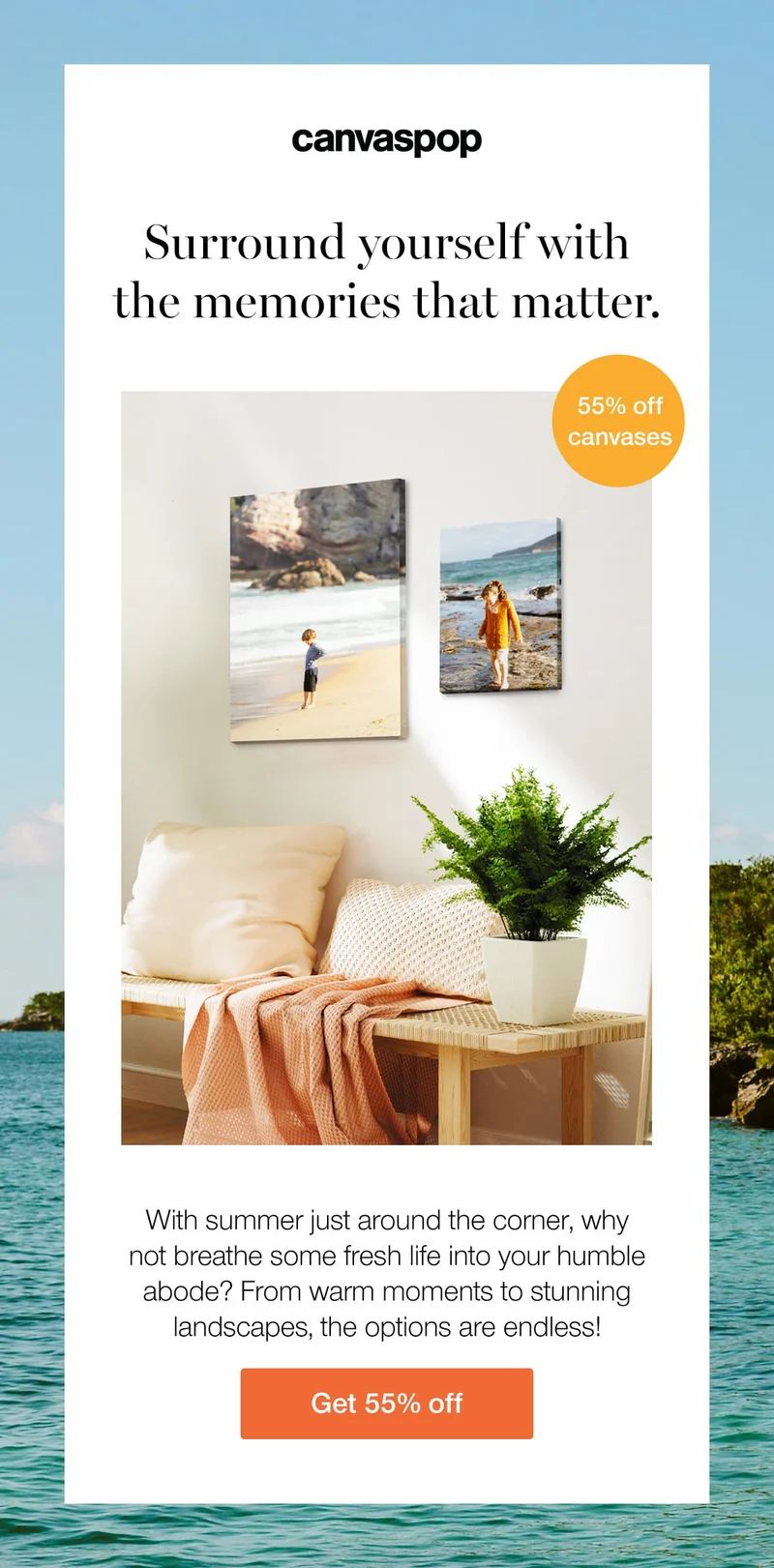 Surround yourself with the memories that matter. With summer just around the corner, why not breathe some fresh life into your humble abode? From warm moments to stunning landscapes, the options are endless!